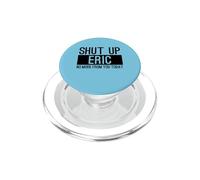 Shut Up Eric No More From You Today Funny PopSockets PopGrip for MagSafe