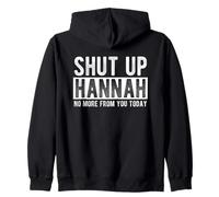 Shut Up Hannah No More From You Today Funny Hannah Name Zip Hoodie