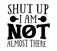 Shut up i am not Almost There Mural and Wall Vinyl Decal 42x42cm Store Decoration Black