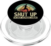 Shut Up I am not almost there PopSockets PopGrip for MagSafe