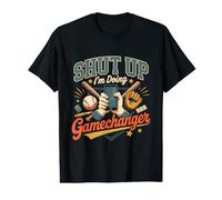 Shut Up Im Doing Gamechanger Baseball Softball Value Graphic T-Shirt