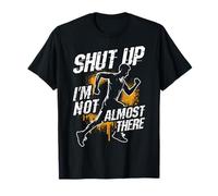 Shut UP I'm NOT Almost There Funny Jogger Motivation T-Shirt