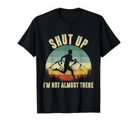 Shut Up I'm not Almost There T-Shirt, Men, Black, Large