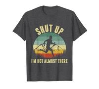 Shut Up I'm not Almost There T-Shirt, Men, Dark Heather Grey, Small