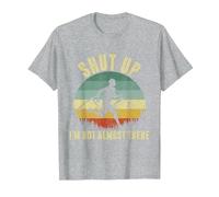 Shut Up I'm not Almost There T-Shirt, Men, Heather Grey, X-Large