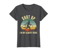 Shut Up I'm not Almost There T-Shirt, Women, Dark Heather Grey, Small