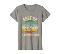 Shut Up I'm not Almost There T-Shirt, Women, Slate Grey, Medium