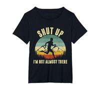 Shut Up I'm not Almost There T-Shirt, Women's Plus, Black, 6X