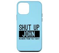 Shut Up John No More From You Today Funny Case for iPhone 12 mini