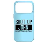 Shut Up John No More From You Today Funny Case for iPhone 17 Pro