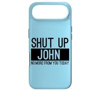 Shut Up John No More From You Today Funny Case for iPhone Air