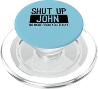 Shut Up John No More From You Today Funny PopSockets PopGrip for MagSafe