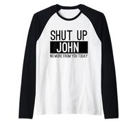 Shut Up John No More from You Today Funny Raglan Baseball Tee