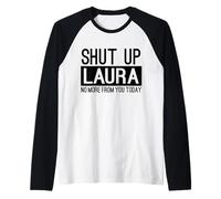 Shut Up Laura No More from You Today Funny Raglan Baseball Tee