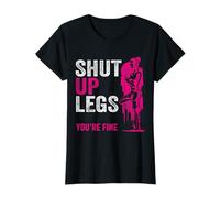 Shut up Legs You're Fine - Funny Gym Workout Fitness T-Shirt