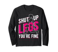 Shut UP Legs You're FINE Funny Gym Workout Long Sleeve T-Shirt