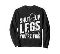 SHUT UP LEGS YOU'RE FINE Funny Gym Workout Sweatshirt