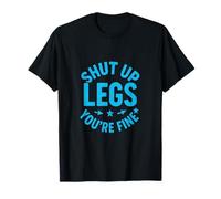 Shut UP Legs You're FINE - Funny Marathon T-Shirt