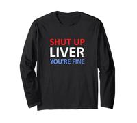 Shut Up Liver You're Fine Funny 4th Of July Drinking Long Sleeve T-Shirt