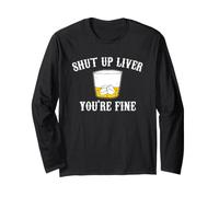 Shut Up Liver You're Fine Funny Whiskey Bourbon Drinking Long Sleeve T-Shirt