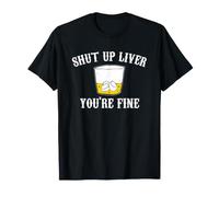 Shut Up Liver You're Fine Funny Whiskey Bourbon Drinking T-Shirt