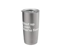 Shut Up Liver. You're Fine. Stainless Steel Insulated Tumbler