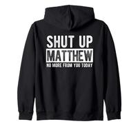 Shut Up Matthew No More From You Today Funny Matthew Name Zip Hoodie
