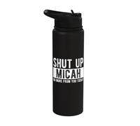 Shut Up Micah No More from You Today Funny Micah Name Stainless Steel Insulated Water Bottle