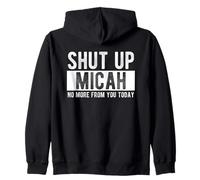 Shut Up Micah No More From You Today Funny Micah Name Zip Hoodie