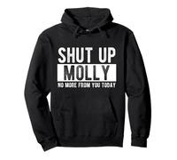 Shut Up Molly No More From You Today Funny Molly Name Pullover Hoodie