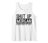 Shut Up Morgan No More from You Today Funny Tank Top