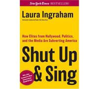 Shut Up & Sing: How Elites from Hollywood, Politics, and the UN are Subverting America