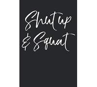 Shut Up & Squat: Funny Workout Journal Logbook with Blank Pages & Training Fitness Notebook Tracker for Exercises, Warm-up, Stretches, & Cardio