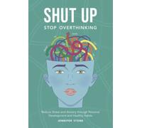 SHUT UP Stop Overthinking: Reduce Stress and Anxiety through Personal Development and Healthy Habits