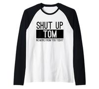 Shut Up Tom No More from You Today Funny Raglan Baseball Tee