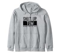 Shut Up Tom No More From You Today Funny Zip Hoodie