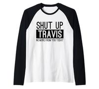 Shut Up Travis No More from You Today Funny Raglan Baseball Tee