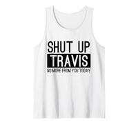 Shut Up Travis No More from You Today Funny Tank Top
