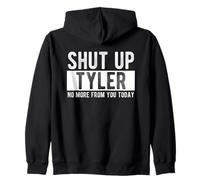 Shut Up Tyler No More From You Today Funny Tyler Name Zip Hoodie