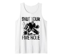 Shut Your Five Hole - Funny Ice Hockey Goalie Tank Top
