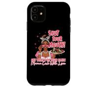 Shut Your Mouth Eat What's On Plate Mama Case for iPhone 11