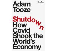 Shutdown: How Covid Shook the World's Economy