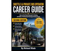 Shuttle & Private Bus Operator Career Guide: How to Get Hired, Succeed in Training, and Build a Professional Passenger-Driving Career (Transit Operator Career Guides)