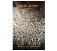 Shuttle Tatting: A Complete Guide for Beginners to Advanced Techniques