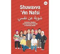 Shuwayya 'An Nafsi: Listening, Reading, and Expressing Yourself in Egyptian Arabic: Volume 1 (Shuwayya 'An Nafsi Series)