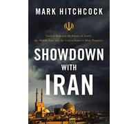 Showdown with Iran: Nuclear Iran and the Future of Israel, the Middle East, and the United States in Bible Prophecy