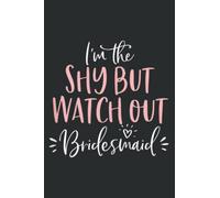 Shy but Watch Out Bridesmaid Funny Matching Bachelorette: Lined Journal & Diary for Writing & Notes with Memo Diary Subject Notebooks Planner, 6x9 inches, 120 Page