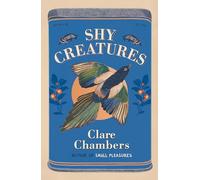 Shy Creatures: From the author of bestselling sensation Small Pleasures