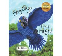 Shy Skye Flies High!: Children's book on shyness (Shy Skye Flies High series ~Social, Emotional Learning children's stories, about friendships of birds in the Amazon Rainforest.)