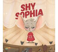 Shy Sophia: Children’s Book About Hidden Talents, Overcoming shyness, Overcoming fears, Overcoming bullies, Friendship, Magic - Picture book - Illustrated Bedtime Story Age 3-7